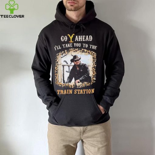 Official Go Ahead I’ll Take You To The Train Station Shirt