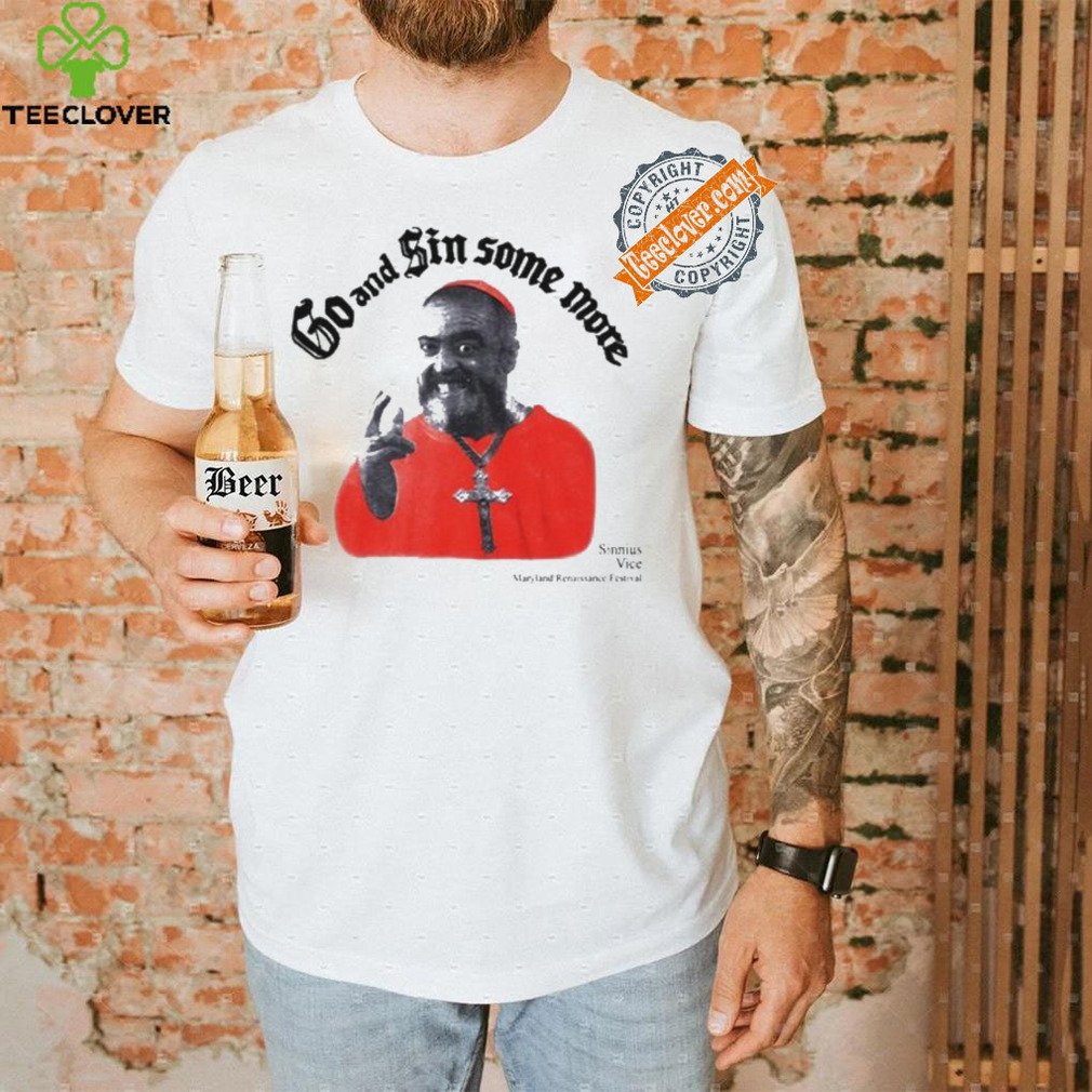 Official Go And Sin Some More Sinnius Vice Maryland Renaissance Festival Shirt Official Go And Sin Some More Sinnius Vice Maryland Renaissance Festival Shirt