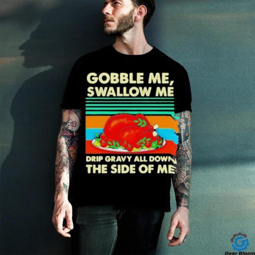 Official Gobble me swallow me Thanksgiving vintage Shirt