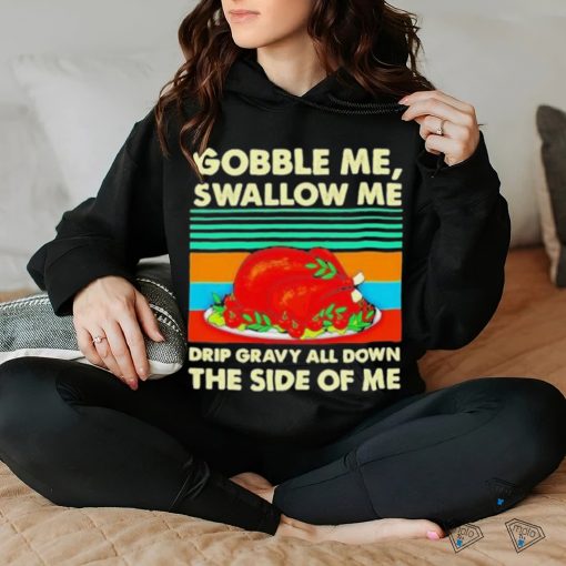 Official Gobble me swallow me Thanksgiving vintage Shirt