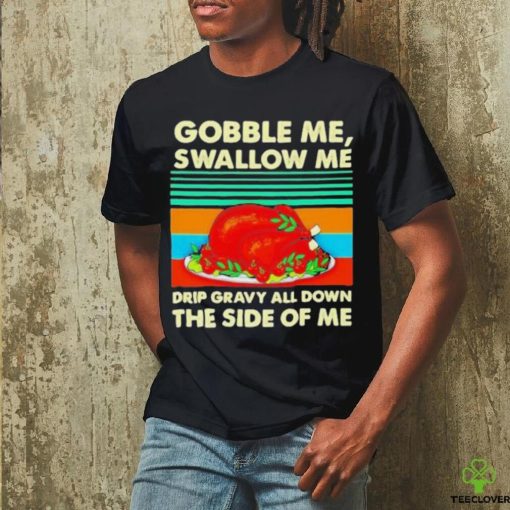 Official Gobble me swallow me Thanksgiving vintage Shirt