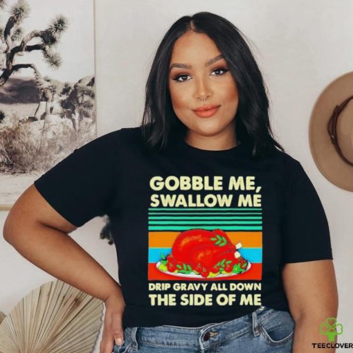 Official Gobble me swallow me Thanksgiving vintage Shirt