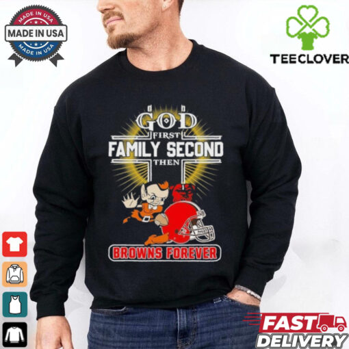 Official God First Family Second Then Cleveland Browns Forever Shirt