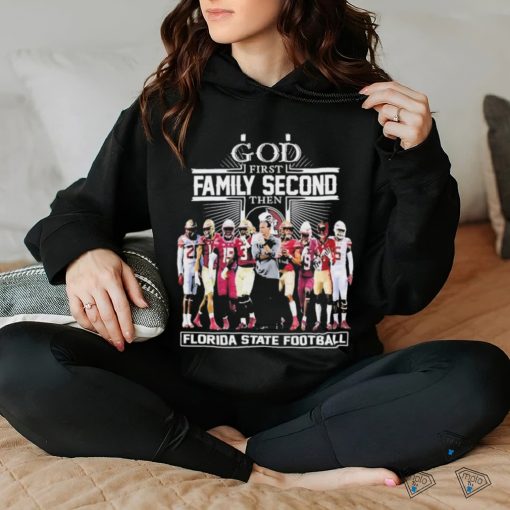 Official God First Family Second Then Florida State Football Shirt