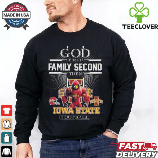 Official God First Family Second Then Iowa State Cyclones Football Shirt