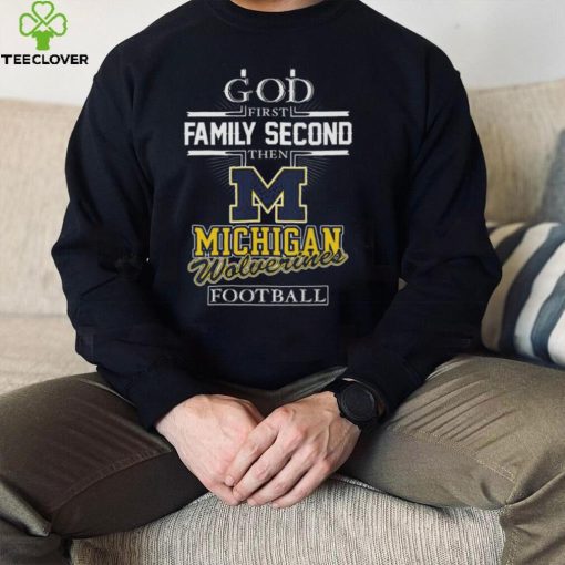 Official God first Family second then Michigan Wolverines football 2022 shirt