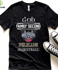 Official God first Family second then New Orleans Pelicans basketball hoodie, sweater, longsleeve, shirt v-neck, t-shirt