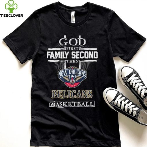 Official God first Family second then New Orleans Pelicans basketball hoodie, sweater, longsleeve, shirt v-neck, t-shirt