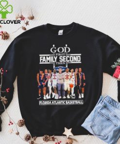 Official God first family second then Florida Atlantic Owls men’s basketball hoodie, sweater, longsleeve, shirt v-neck, t-shirt