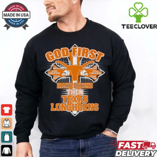 Official God first family second then Texas Longhorns shirt