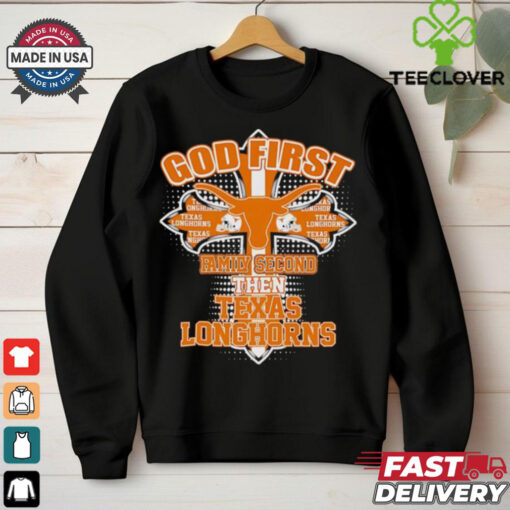 Official God first family second then Texas Longhorns shirt