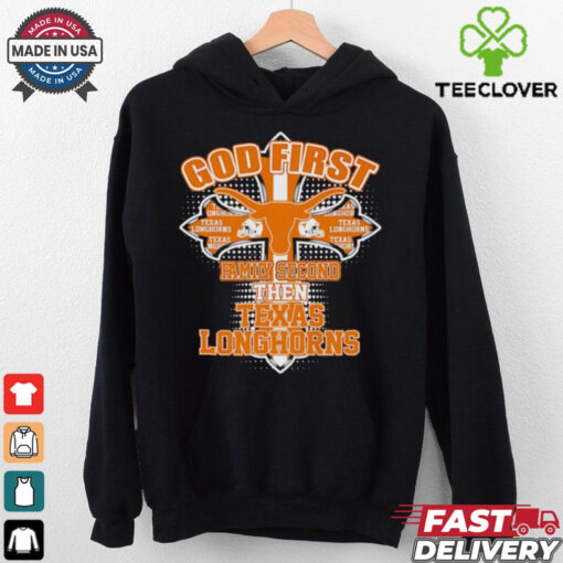 Official God first family second then Texas Longhorns shirt