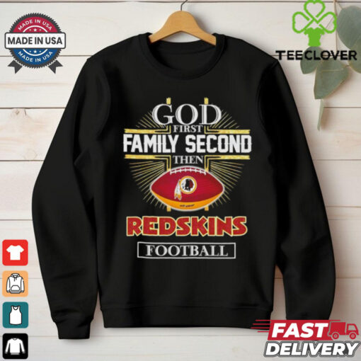 Official God first family second then Washington Redskin football shirt