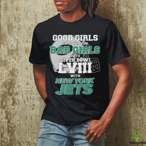 Official Good Girls Go To Heaven Bad Girls Go To Super Bowl LVII With New York Jets Unisex T Shirt