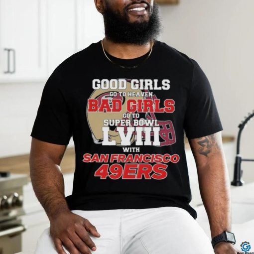 Official Good Girls Go To Heaven Bad Girls Go To Super Bowl LVII With San Francisco 49ers Unisex T Shirt