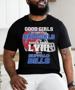 Official Good Girls Go To Heaven Bad Girls Go To Super Bowl With Buffalo Bills Unisex T Shirt