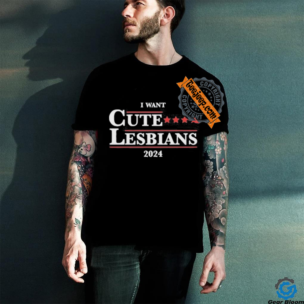 Official Got Funny I Want Cute Lesbians 2024 Shirt Official Got Funny I Want Cute Lesbians 2024 Shirt