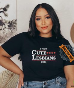 Official Got Funny I Want Cute Lesbians 2024 Shirt
