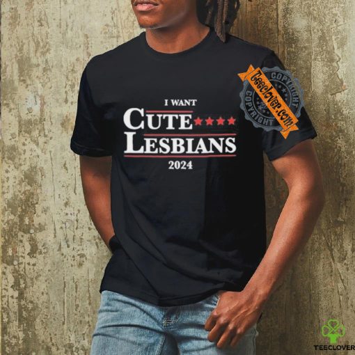 Official Got Funny I Want Cute Lesbians 2024 Shirt