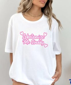 Official Got Funny Lobotomize Me Daddy New Shirt