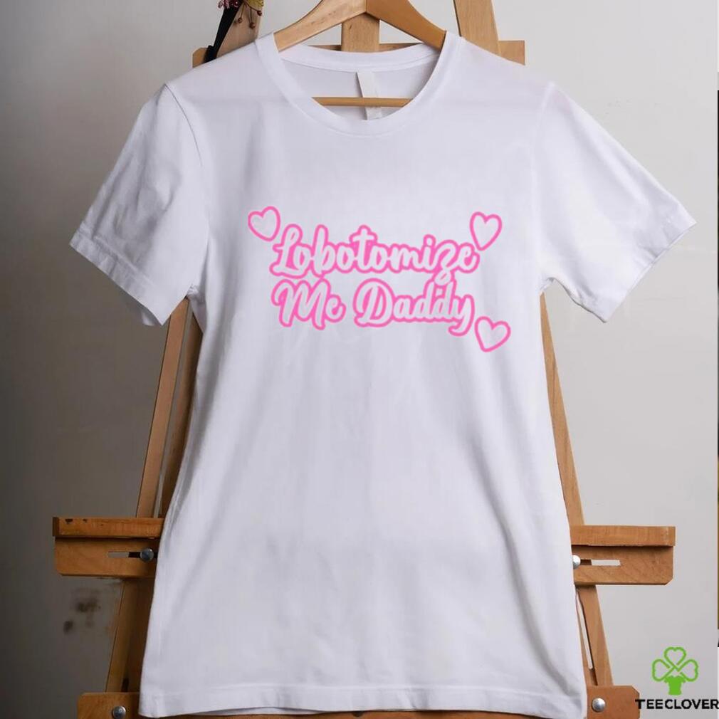 Official Got Funny Lobotomize Me Daddy New Shirt Official Got Funny Lobotomize Me Daddy New Shirt