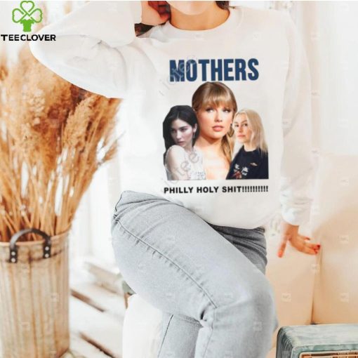 Official Gracie Abrams Taylor Swift And Phoebe Bridgers Mothers Philly Holy Shit Shirt