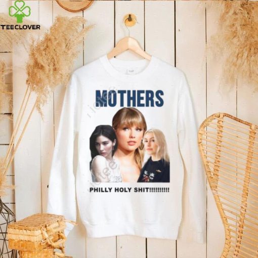 Official Gracie Abrams Taylor Swift And Phoebe Bridgers Mothers Philly Holy Shit Shirt