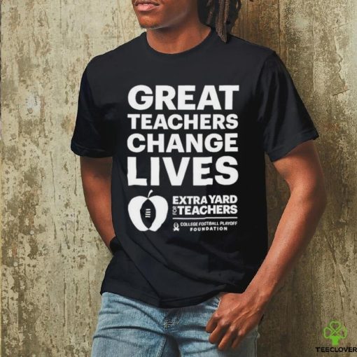 Official Great teachers change lives Extra Yard for Teachers hoodie, sweater, longsleeve, shirt v-neck, t-shirt