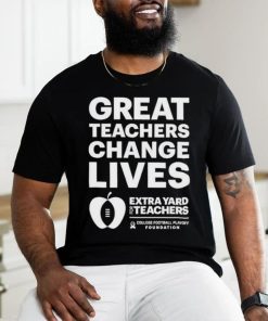 Official Great teachers change lives Extra Yard for Teachers hoodie, sweater, longsleeve, shirt v-neck, t-shirt