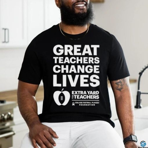 Official Great teachers change lives Extra Yard for Teachers hoodie, sweater, longsleeve, shirt v-neck, t-shirt