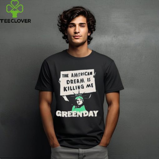 Official Green day lady liberty protest the American dream is killing me T hoodie, sweater, longsleeve, shirt v-neck, t-shirt