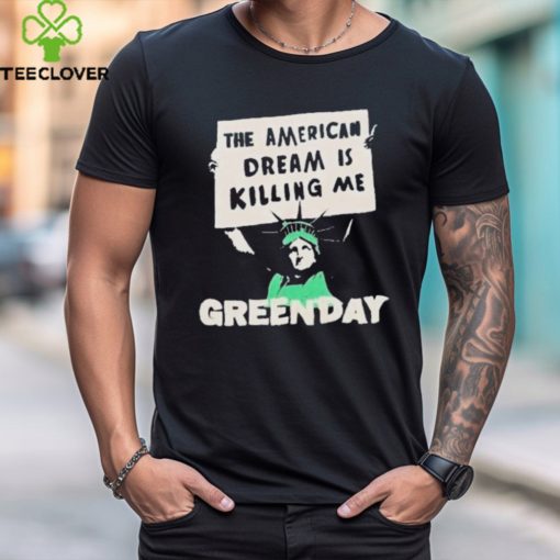 Official Green day lady liberty protest the American dream is killing me T hoodie, sweater, longsleeve, shirt v-neck, t-shirt