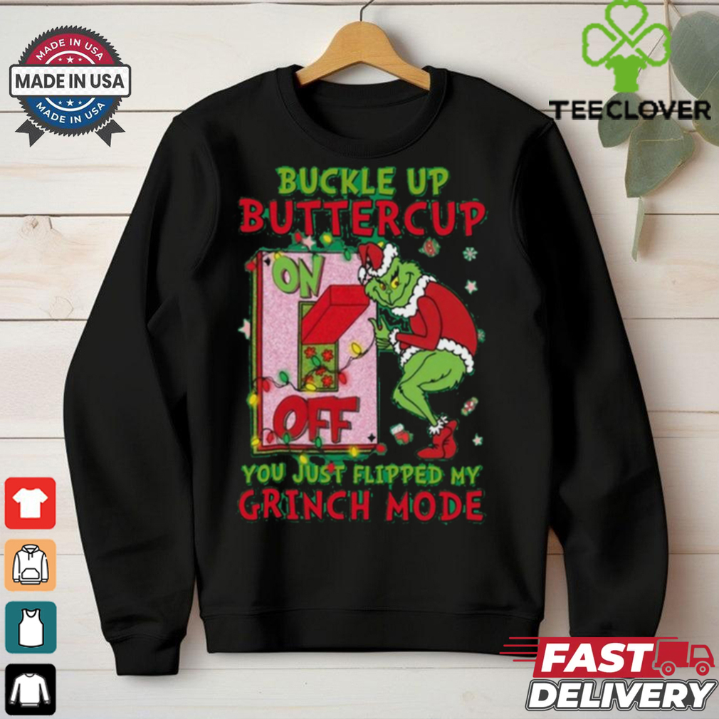 Official Grinch Christmas Buckle Up Buttercup You Just Flipped My Grinch Mode T Shirt Official Grinch Christmas Buckle Up Buttercup You Just Flipped My Grinch Mode T Shirt