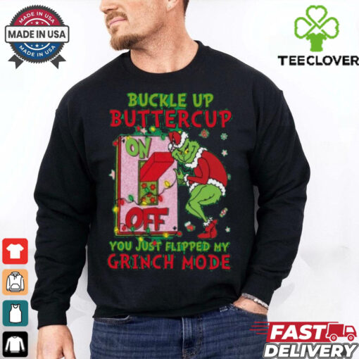Official Grinch Christmas Buckle Up Buttercup You Just Flipped My Grinch Mode T Shirt