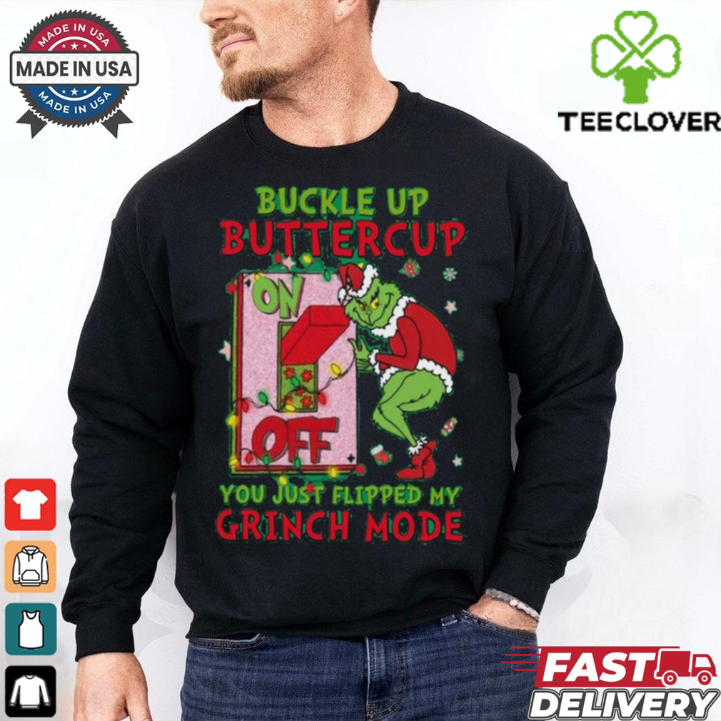 Official Grinch Christmas Buckle Up Buttercup You Just Flipped My Grinch Mode T Shirt Official Grinch Christmas Buckle Up Buttercup You Just Flipped My Grinch Mode T Shirt
