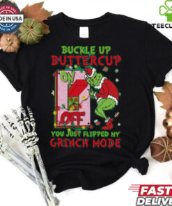 Official Grinch Christmas Buckle Up Buttercup You Just Flipped My Grinch Mode T Shirt 3 Official Grinch Christmas Buckle Up Buttercup You Just Flipped My Grinch Mode T Shirt