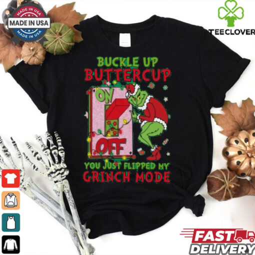 Official Grinch Christmas Buckle Up Buttercup You Just Flipped My Grinch Mode T Shirt
