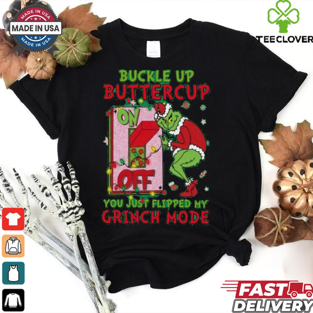 Official Grinch Christmas Buckle Up Buttercup You Just Flipped My Grinch Mode T Shirt Official Grinch Christmas Buckle Up Buttercup You Just Flipped My Grinch Mode T Shirt