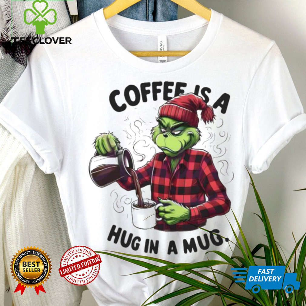 Official Grinch Coffee Is A Hug In Mug Christmas Shirt Official Grinch Coffee Is A Hug In Mug Christmas Shirt