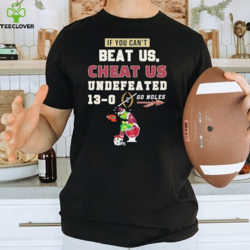 Official Grinch Florida State Seminoles If You Can’t Beat Us Cheat Us Undefeated 13 0 Go Noles Shirt