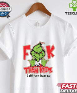 Official Grinch Fuck Them Kids I Still Love Them Doe Christmas 2024 Shirt