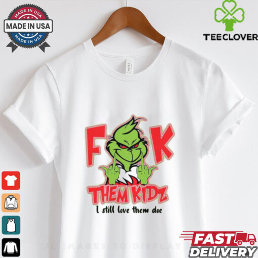 Official Grinch Fuck Them Kids I Still Love Them Doe Christmas 2024 Shirt