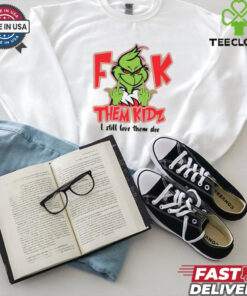 Official Grinch Fuck Them Kids I Still Love Them Doe Christmas 2024 Shirt