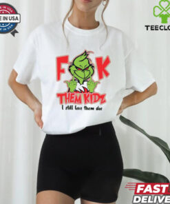 Official Grinch Fuck Them Kids I Still Love Them Doe Christmas 2024 Shirt