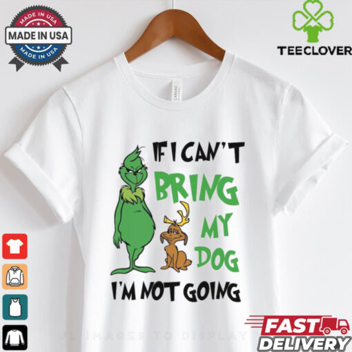Official Grinch If I Can’t Bring My Dog Then I’m Not Going Christmas 2024 Shirt