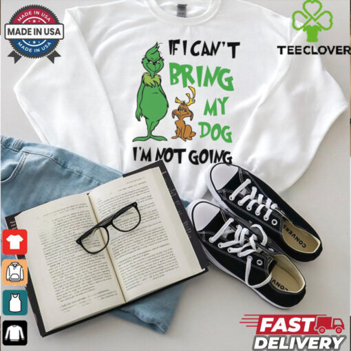 Official Grinch If I Can’t Bring My Dog Then I’m Not Going Christmas 2024 Shirt