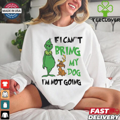 Official Grinch If I Can’t Bring My Dog Then I’m Not Going Christmas 2024 Shirt