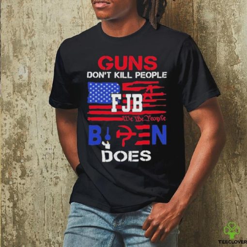 Official Guns don’t kill people fjb we the people Biden does hoodie, sweater, longsleeve, shirt v-neck, t-shirt
