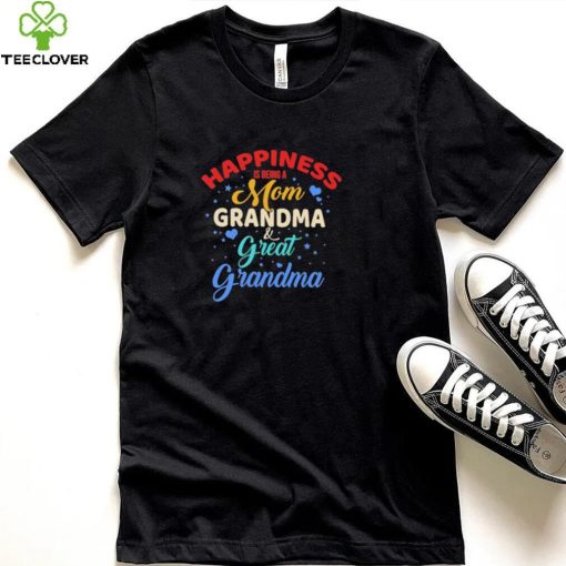 Official Happiness Being A Mom Grandma And Great Grandma shirt