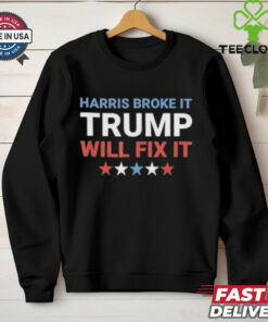 Official Harris Broke It Trump Will Fix It Kamala Broke It Trump T Shirt